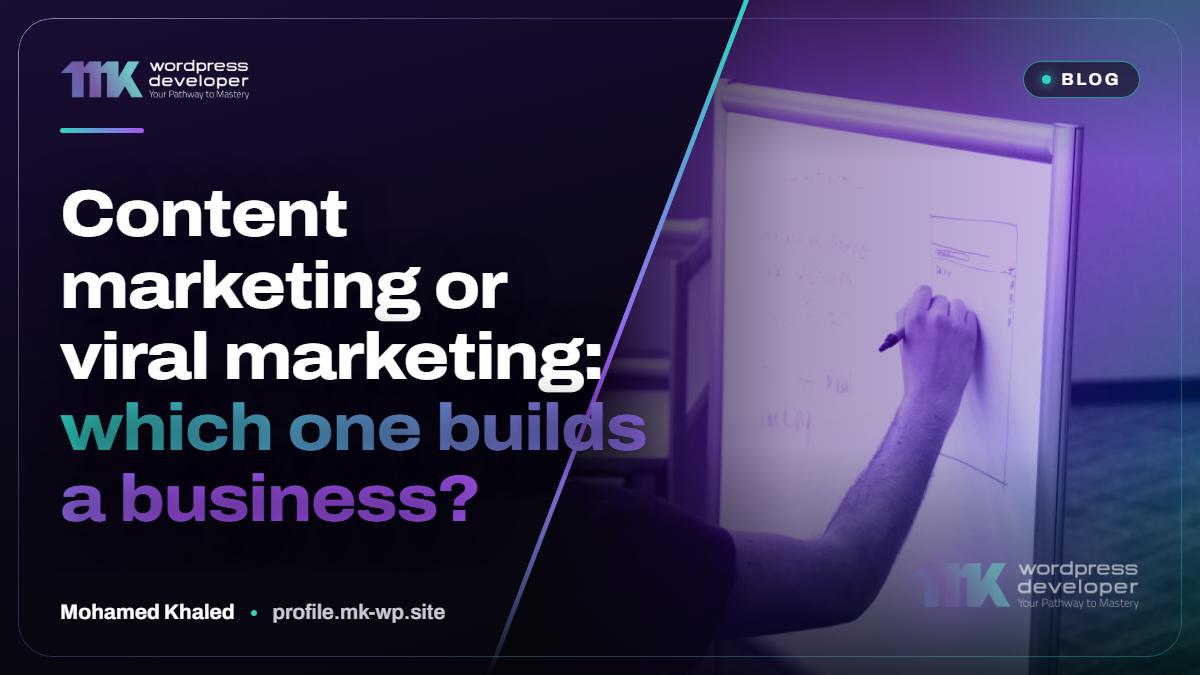 Content marketing or viral marketing: which one builds a business?