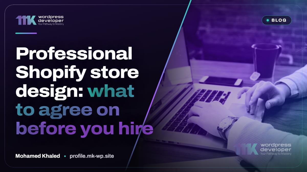 Professional Shopify store design: what to agree on before you hire