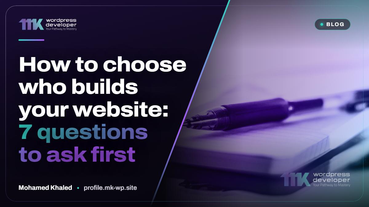 How to choose who builds your website: 7 questions to ask first