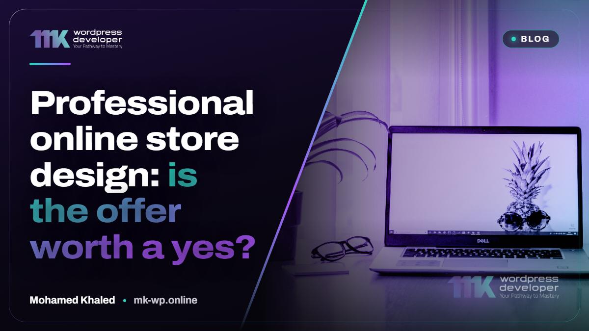 Professional online store design: is the offer worth a yes?