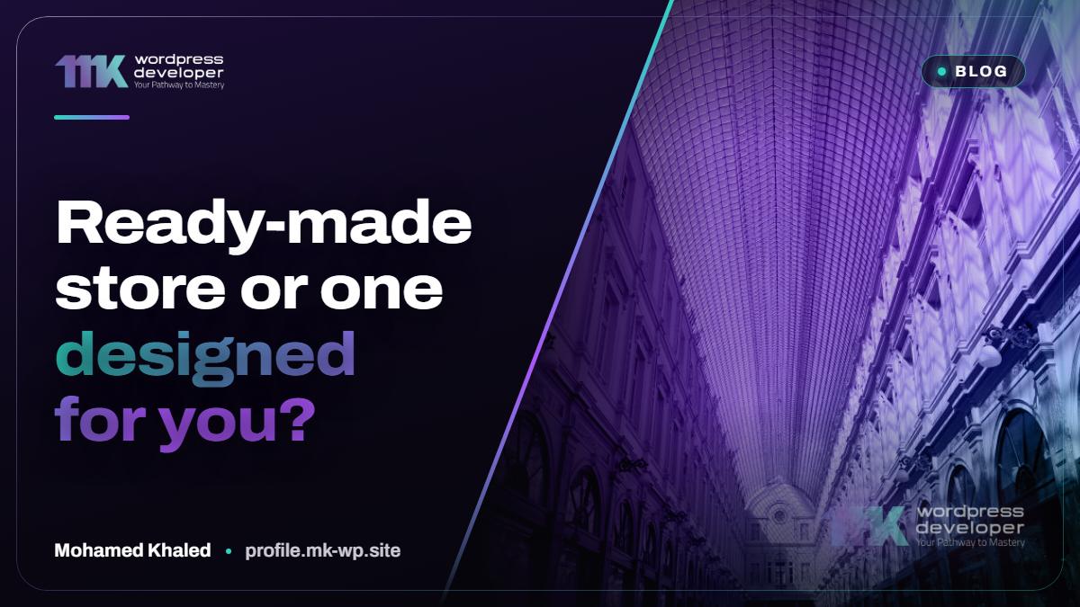 Ready-made store or one designed for you?