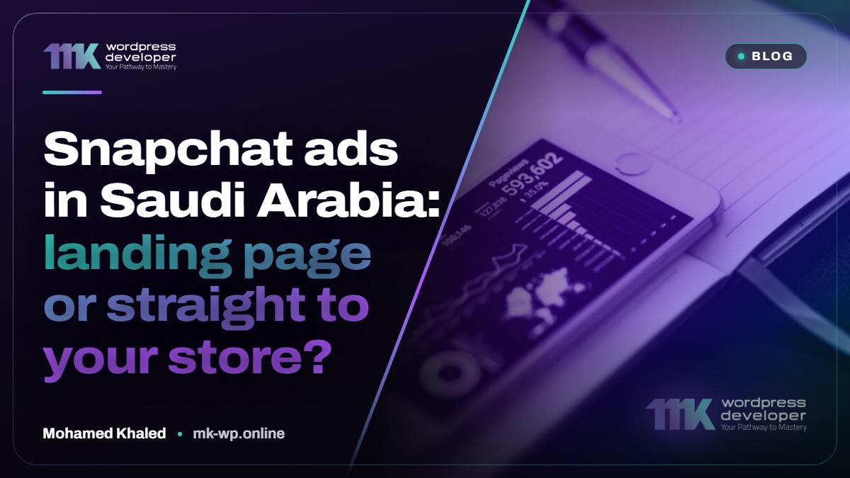 Snapchat ads in Saudi Arabia: landing page or straight to your store?