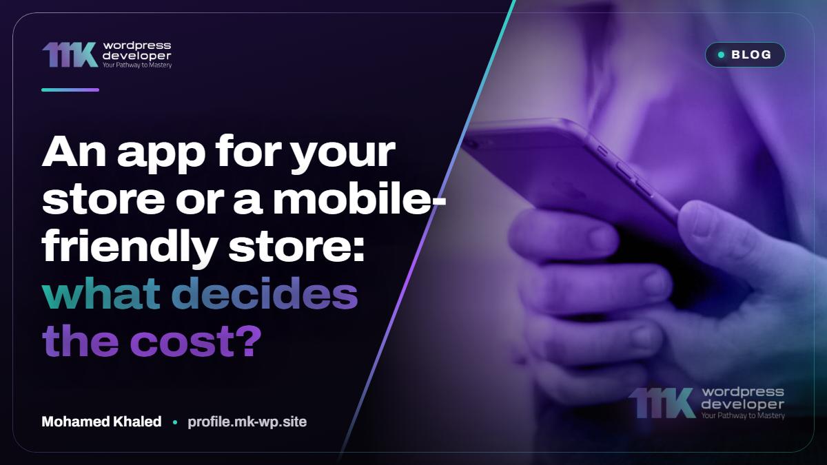 Store app or mobile-friendly store: what decides the cost?