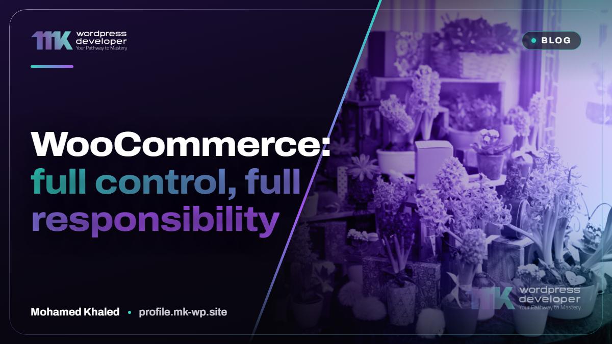 WooCommerce: full control, full responsibility